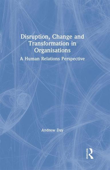 Disruption Change and Transformation in Organisations
