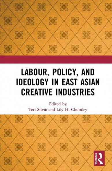 Labour Policy and Ideology in East Asian Creative Industries