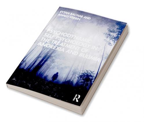 Psychodynamic Self Psychology in the Treatment of Anorexia and Bulimia