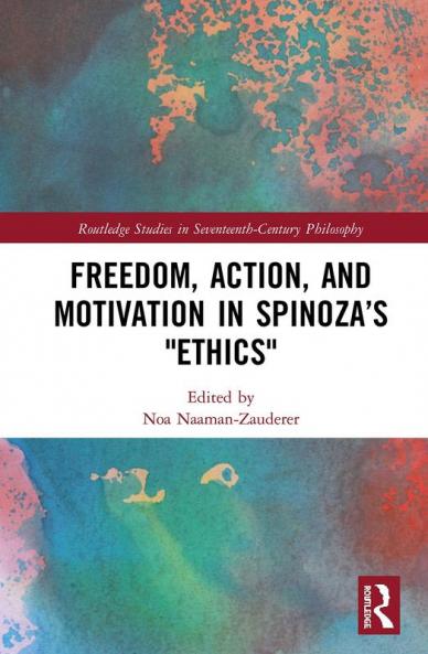 Freedom Action and Motivation in Spinoza's Ethics