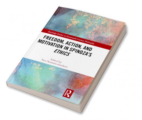 Freedom Action and Motivation in Spinoza's Ethics