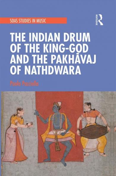 Indian Drum of the King-God and the Pakh&#257;vaj of Nathdwara