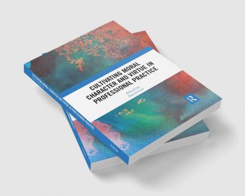Cultivating Moral Character and Virtue in Professional Practice