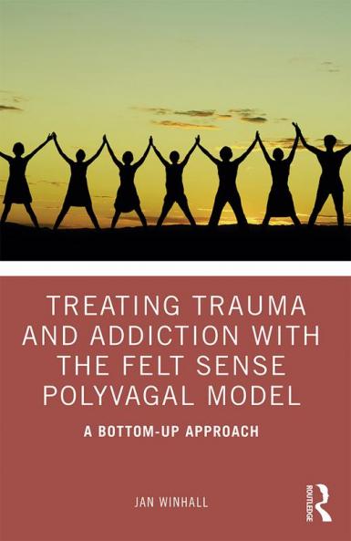 Treating Trauma and Addiction with the Felt Sense Polyvagal Model
