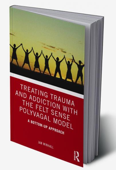 Treating Trauma and Addiction with the Felt Sense Polyvagal Model