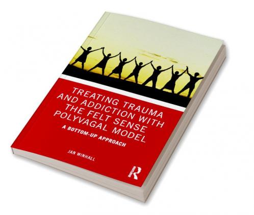Treating Trauma and Addiction with the Felt Sense Polyvagal Model