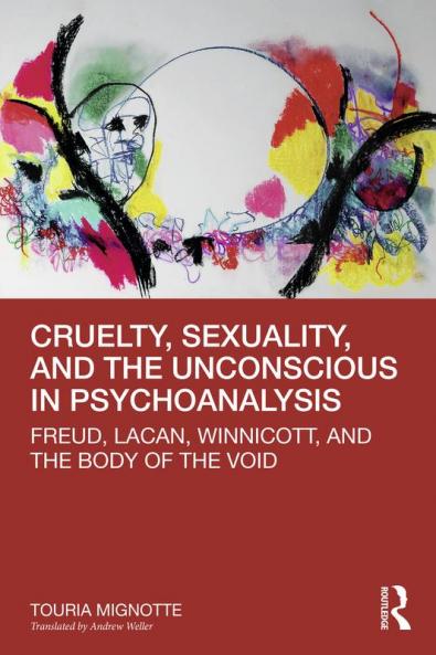 Cruelty Sexuality and the Unconscious in Psychoanalysis