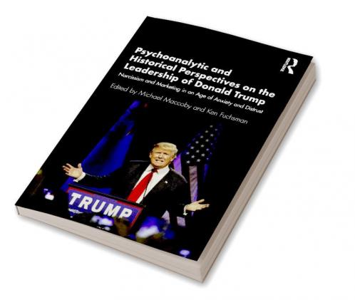 Psychoanalytic and Historical Perspectives on the Leadership of Donald Trump