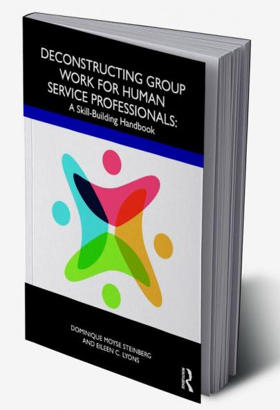 Deconstructing Group Work for Human Service Professionals