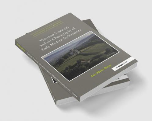 Vincenzo Scamozzi and the Chorography of Early Modern Architecture. Ann Marie Borys