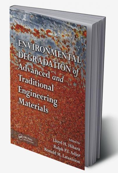 Environmental Degradation of Advanced and Traditional Engineering Materials