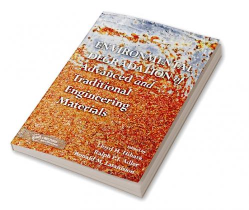 Environmental Degradation of Advanced and Traditional Engineering Materials