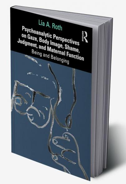 Psychoanalytic Perspectives on Gaze Body Image Shame Judgment and Maternal Function