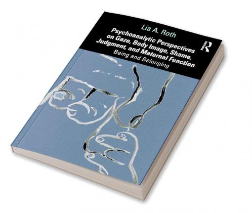 Psychoanalytic Perspectives on Gaze Body Image Shame Judgment and Maternal Function