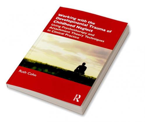 Working with the Developmental Trauma of Childhood Neglect