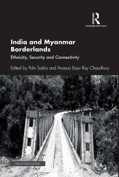 India and Myanmar Borderlands Saikia & Basu Ray Chaudhury
