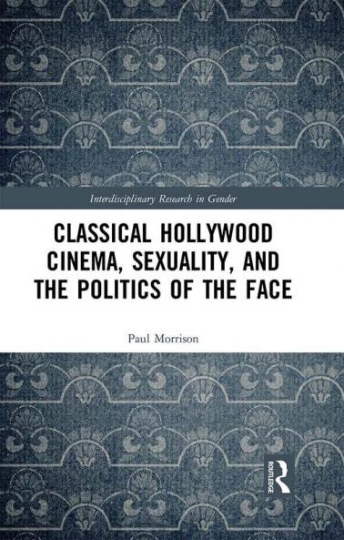 Classical Hollywood Cinema Sexuality and the Politics of the Face