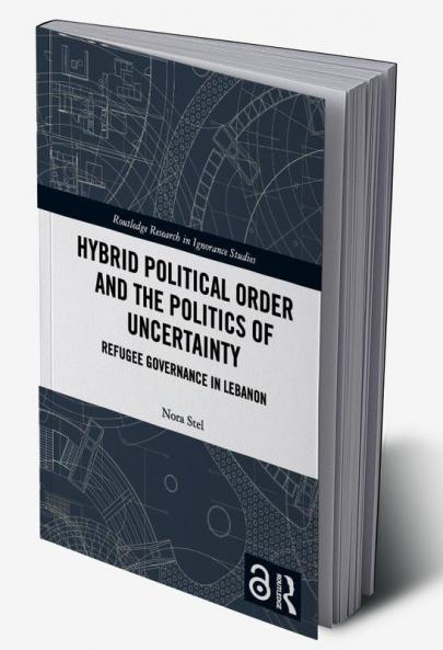 Hybrid Political Order and the Politics of Uncertainty