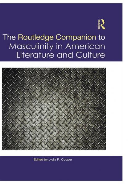 Routledge Companion to Masculinity in American Literature and Culture