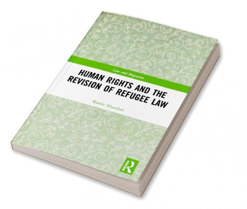 Human Rights and The Revision of Refugee Law