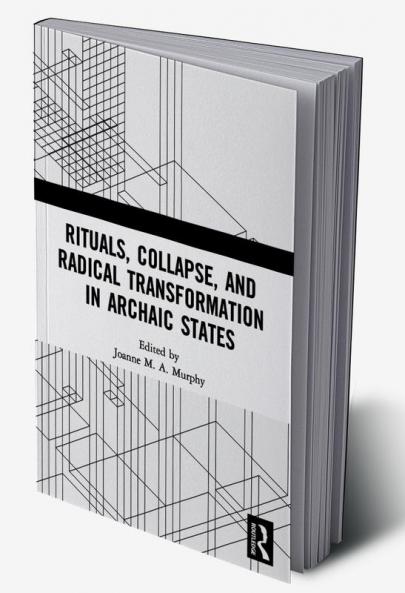 Rituals Collapse and Radical Transformation in Archaic States