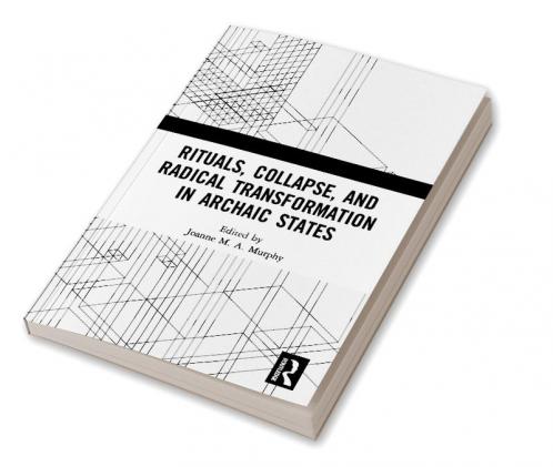 Rituals Collapse and Radical Transformation in Archaic States