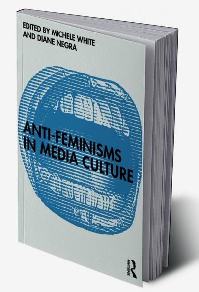 Anti-Feminisms in Media Culture