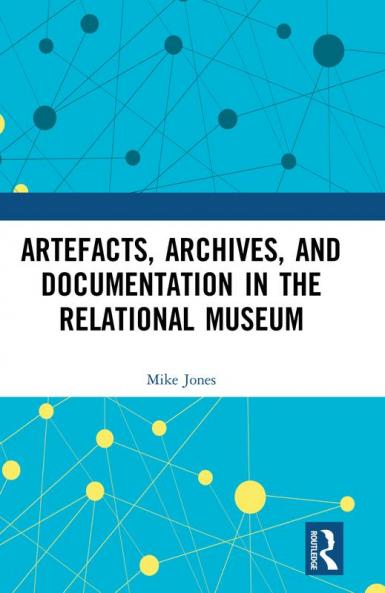 Artefacts Archives and Documentation in the Relational Museum