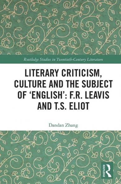 Literary Criticism Culture and the Subject of 'English': F.R. Leavis and T.S. Eliot