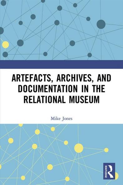 Artefacts Archives and Documentation in the Relational Museum