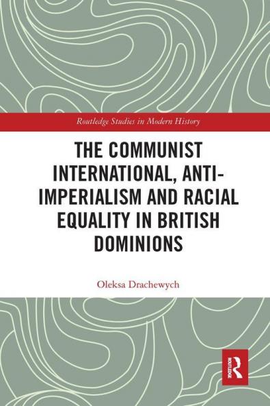 Communist International Anti-Imperialism and Racial Equality in British Dominions