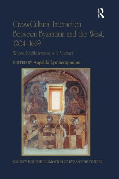 Cross-Cultural Interaction Between Byzantium and the West 1204-1669