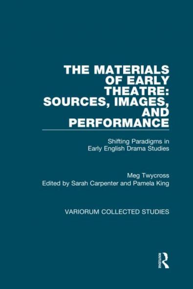 Materials of Early Theatre: Sources Images and Performance