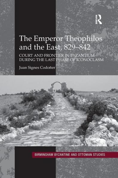 Emperor Theophilos and the East 829-842