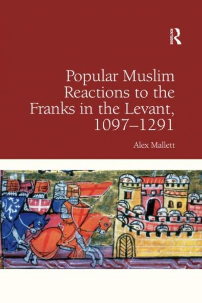 Popular Muslim Reactions to the Franks in the Levant 1097-1291