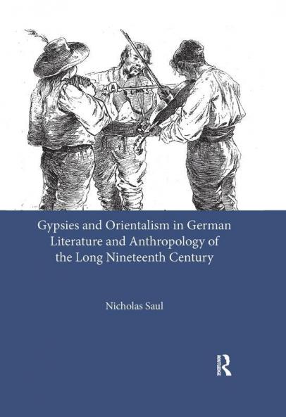 Gypsies and Orientalism in German Literature and Anthropology of the Long Nineteenth Century