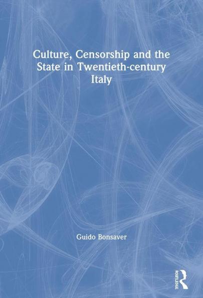 Culture Censorship and the State in Twentieth-Century Italy