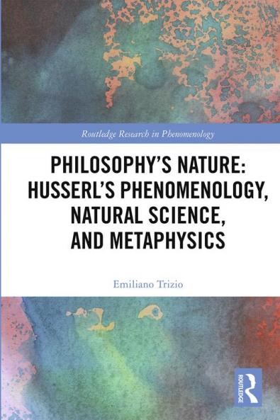 Philosophy's Nature: Husserl's Phenomenology Natural Science and Metaphysics