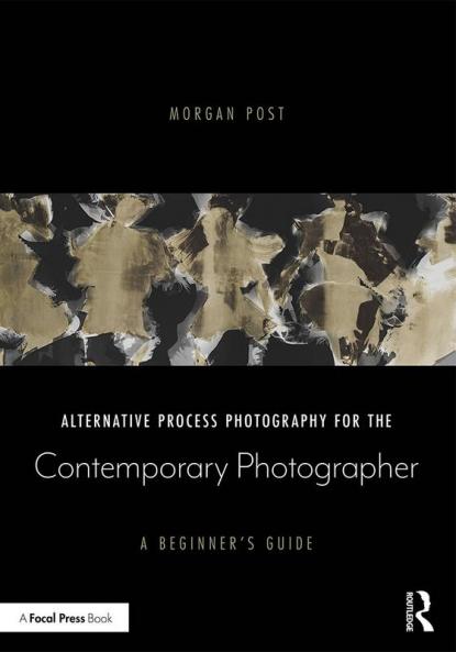 Alternative Process Photography for the Contemporary Photographer