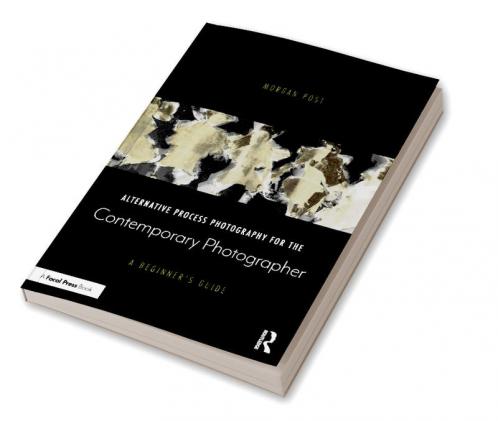Alternative Process Photography for the Contemporary Photographer