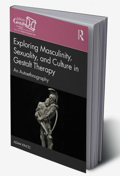 Exploring Masculinity Sexuality and Culture in Gestalt Therapy
