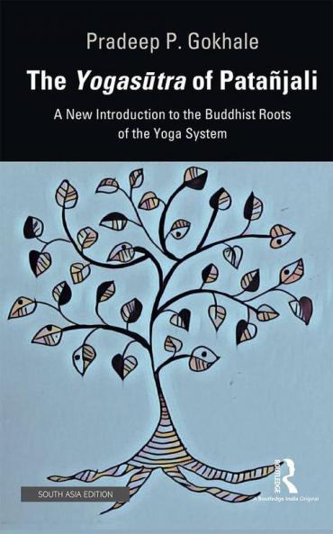 The Yogasotra of Patanjali A New Introduction to the Buddhist Roots of the Yoga System