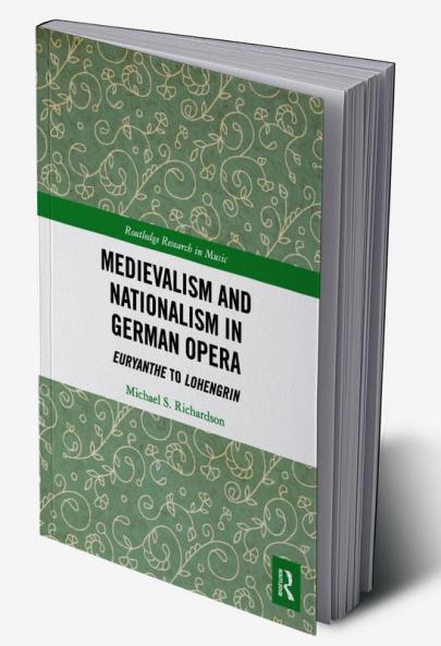 Medievalism and Nationalism in German Opera