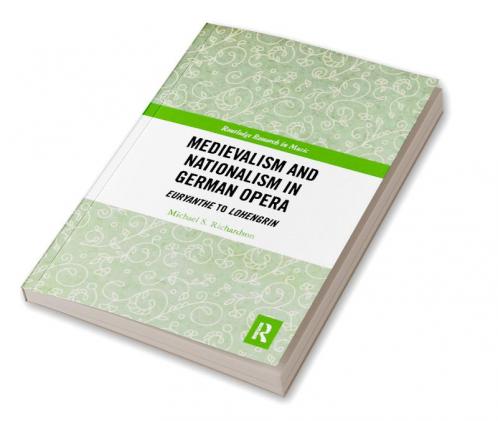 Medievalism and Nationalism in German Opera