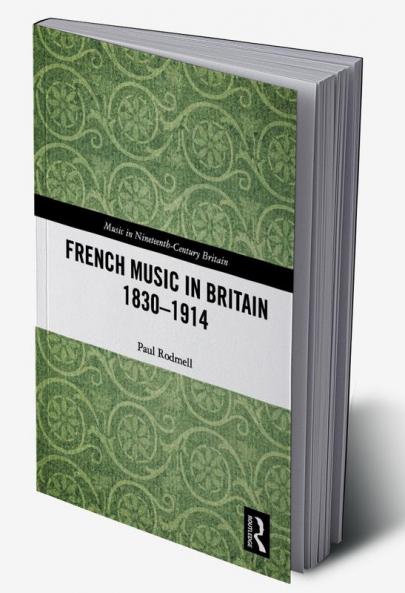 French Music in Britain 1830-1914