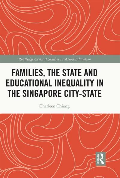 Families the State and Educational Inequality in the Singapore City-State