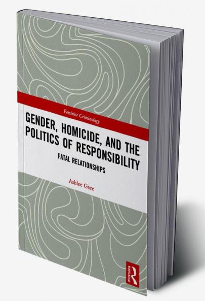 Gender Homicide and the Politics of Responsibility