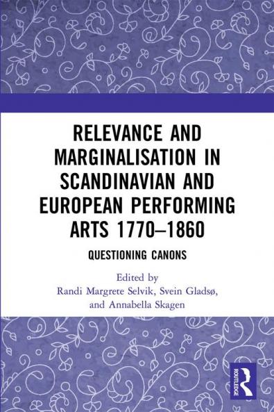 Relevance and Marginalisation in Scandinavian and European Performing Arts 1770–1860