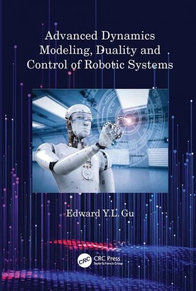 Advanced Dynamics Modeling Duality and Control of Robotic Systems