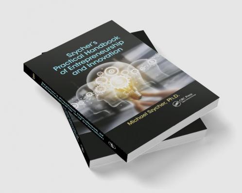Szycher's Practical Handbook of Entrepreneurship and Innovation